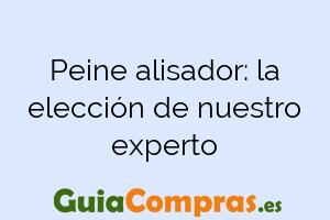 Peine alisador: la elección de nuestro experto