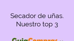 Secador de uñas. Nuestro top 3