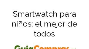 Smartwatch para niños: el mejor de todos
