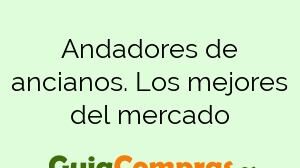 Andadores de ancianos. Los mejores del mercado