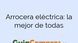Arrocera eléctrica: la mejor de todas
