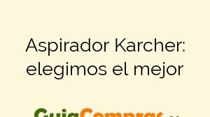 Aspirador Karcher: elegimos el mejor