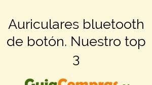 Auriculares bluetooth de botón. Nuestro top 3