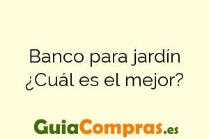 Banco para jardín ¿Cuál es el mejor?