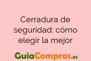 Cerradura de seguridad: cómo elegir la mejor