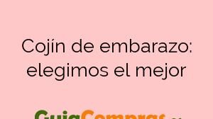 Cojín de embarazo: elegimos el mejor