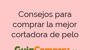 Consejos para comprar la mejor cortadora de pelo