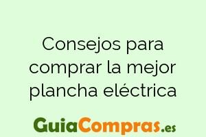Consejos para comprar la mejor plancha eléctrica