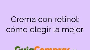 Crema con retinol: cómo elegir la mejor