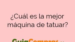 ¿Cuál es la mejor máquina de tatuar?