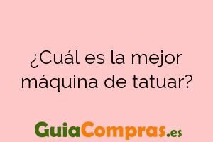 ¿Cuál es la mejor máquina de tatuar?
