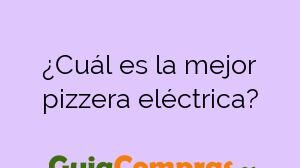 ¿Cuál es la mejor pizzera eléctrica?