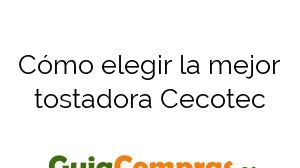 Cómo elegir la mejor tostadora Cecotec