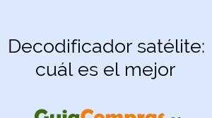 Decodificador satélite: cuál es el mejor