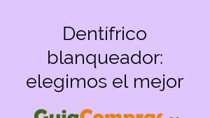 Dentífrico blanqueador: elegimos el mejor