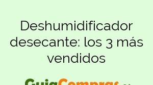 Deshumidificador desecante: los 3 más vendidos