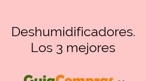 Deshumidificadores. Los 3 mejores