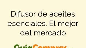 Difusor de aceites esenciales. El mejor del mercado