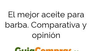 El mejor aceite para barba. Comparativa y opinión