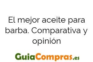El mejor aceite para barba. Comparativa y opinión