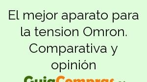 El mejor aparato para la tension Omron. Comparativa y opinión