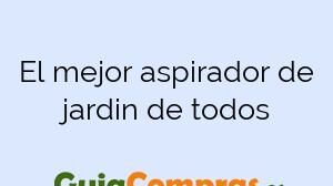 El mejor aspirador de jardin de todos