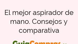 El mejor aspirador de mano. Consejos y comparativa