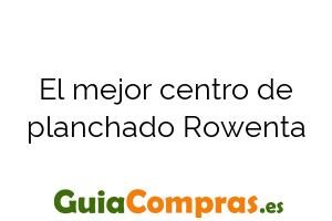 El mejor centro de planchado Rowenta
