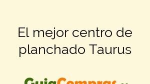 El mejor centro de planchado Taurus