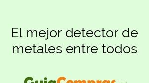 El mejor detector de metales entre todos