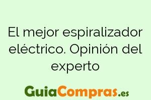 El mejor espiralizador eléctrico. Opinión del experto
