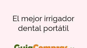El mejor irrigador dental portátil