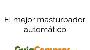 El mejor masturbador automático