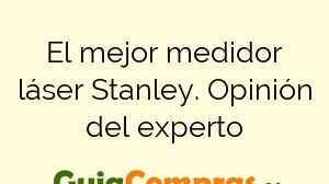 El mejor medidor láser Stanley. Opinión del experto