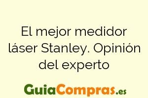 El mejor medidor láser Stanley. Opinión del experto