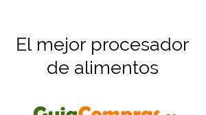 El mejor procesador de alimentos