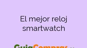 El mejor reloj smartwatch