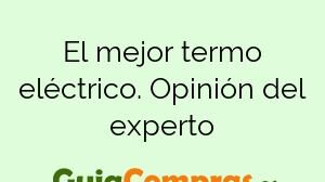 El mejor termo eléctrico. Opinión del experto