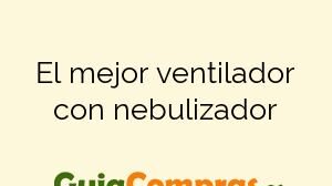 El mejor ventilador con nebulizador