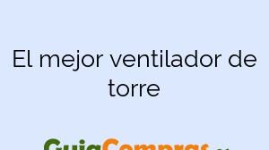 El mejor ventilador de torre