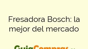 Fresadora Bosch: la mejor del mercado