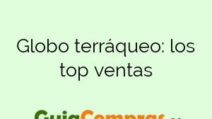Globo terráqueo: los top ventas