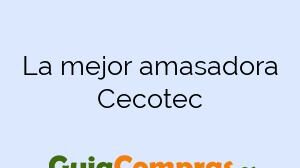 La mejor amasadora Cecotec
