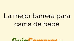 La mejor barrera para cama de bebé