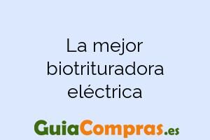 La mejor biotrituradora eléctrica