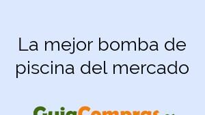 La mejor bomba de piscina del mercado