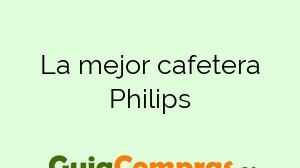 La mejor cafetera Philips
