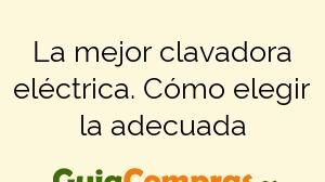 La mejor clavadora eléctrica. Cómo elegir la adecuada