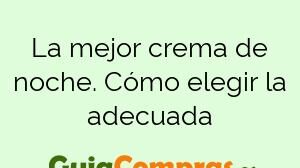 La mejor crema de noche. Cómo elegir la adecuada