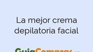 La mejor crema depilatoria facial